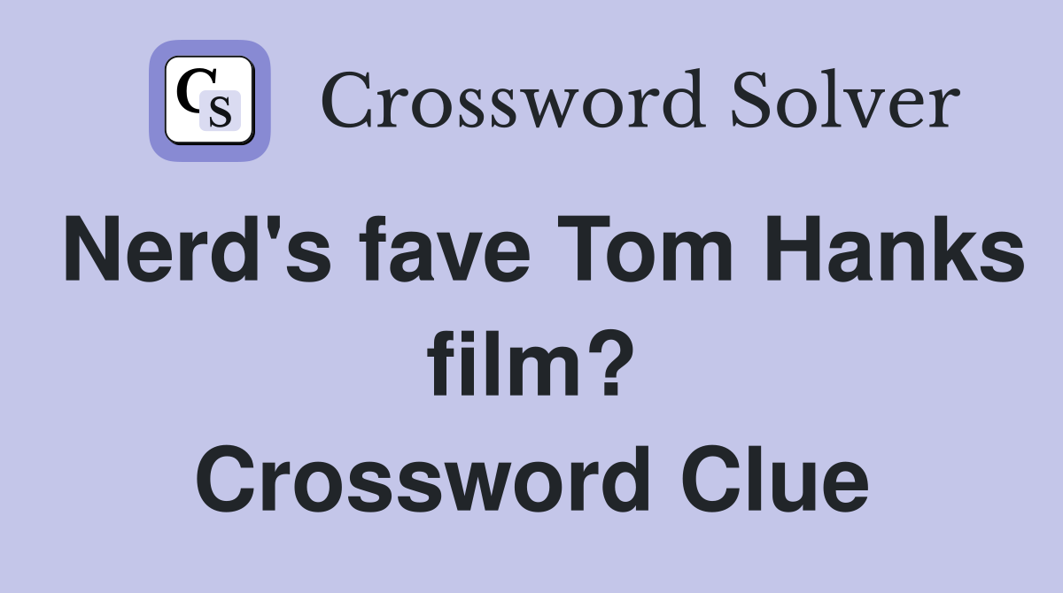 Nerd's fave Tom Hanks film? Crossword Clue