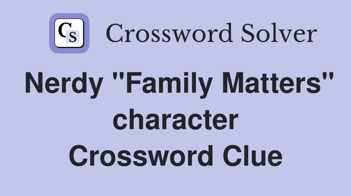 Nerdy "Family Matters" character Crossword Clue