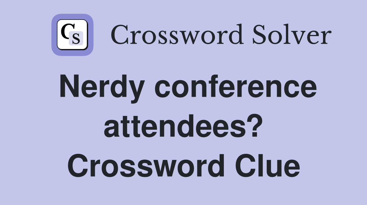 Nerdy conference attendees? Crossword Clue