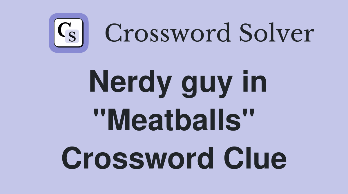 Nerdy guy in "Meatballs" Crossword Clue