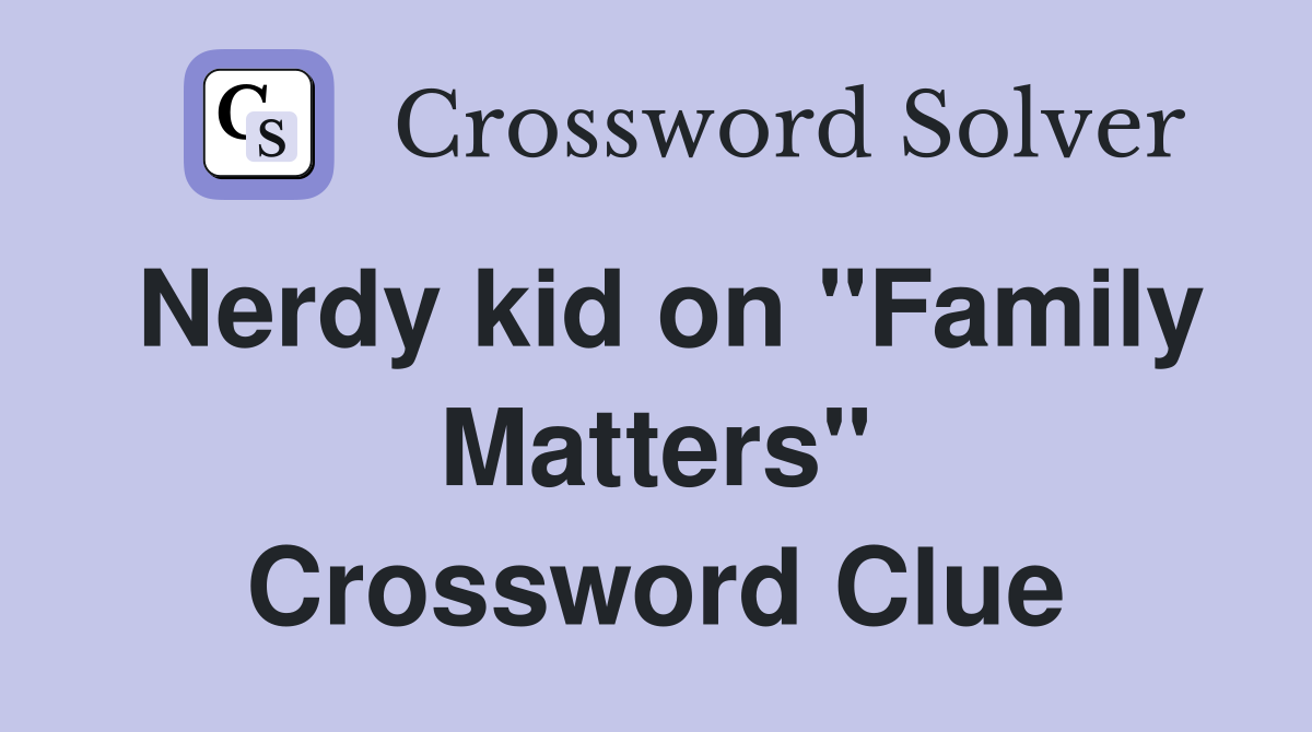 Nerdy kid on "Family Matters" Crossword Clue