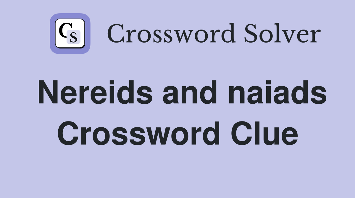 Nereids and naiads Crossword Clue