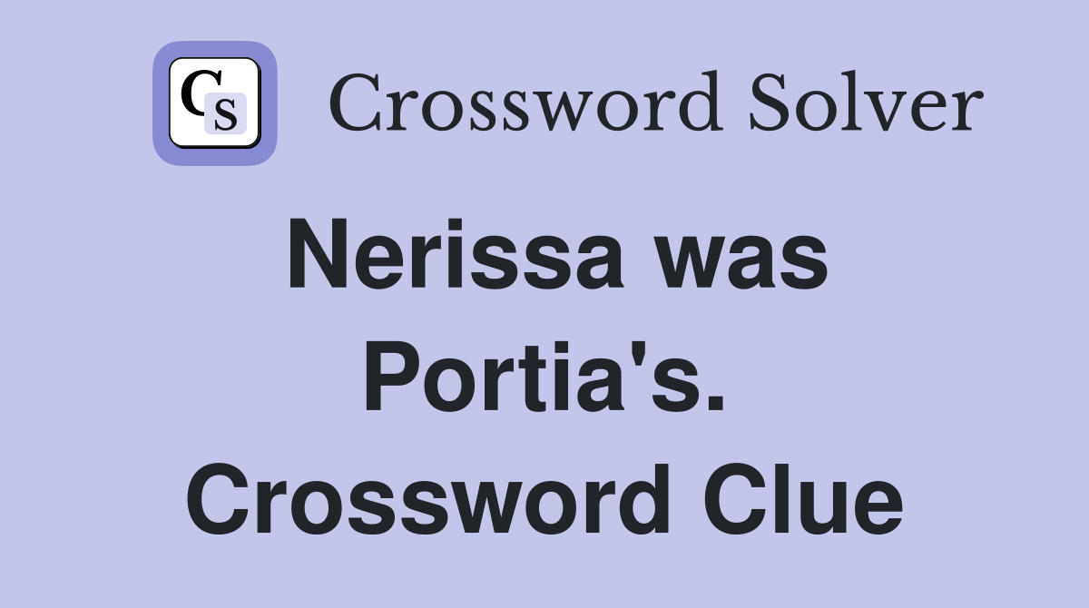 Nerissa was Portia's. Crossword Clue