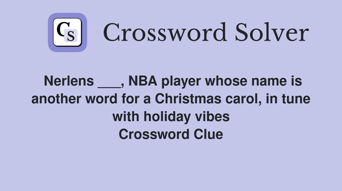 Nerlens ___, NBA player whose name is another word for a Christmas carol, in tune with holiday vibes Crossword Clue