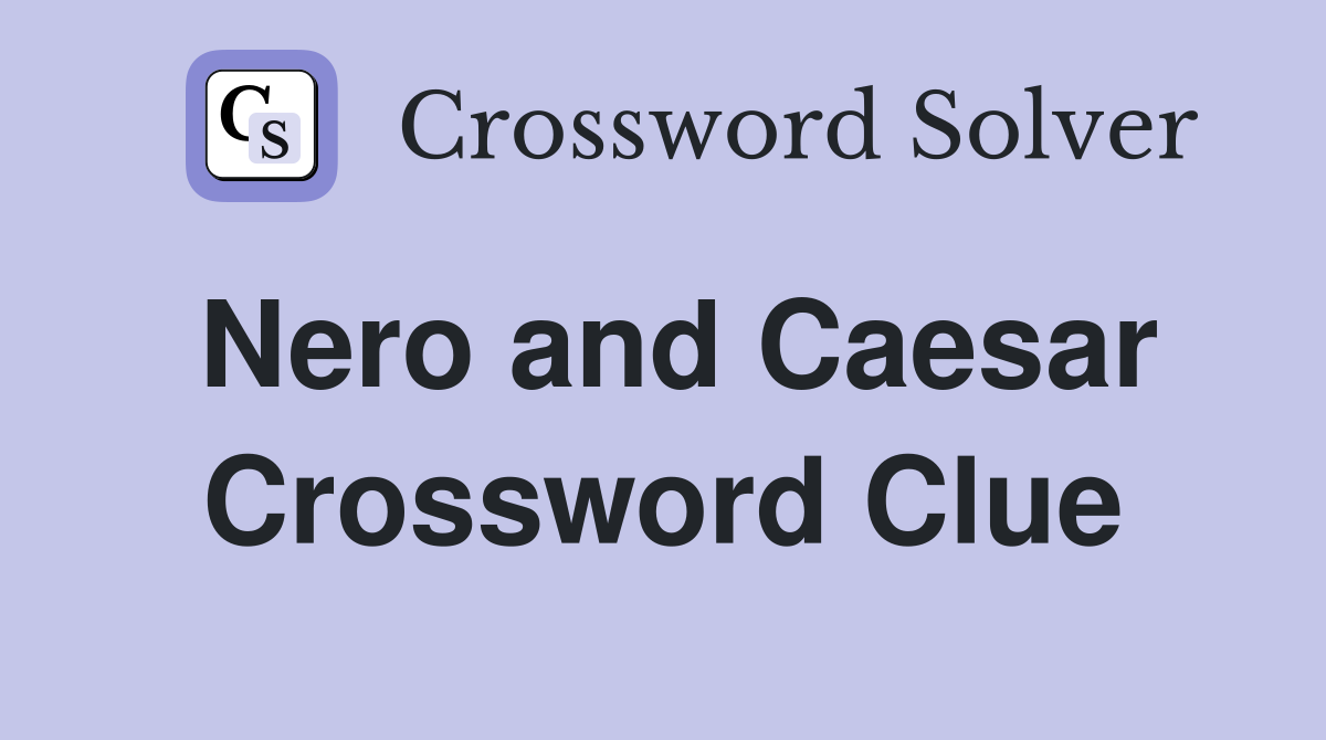 Nero and Caesar Crossword Clue