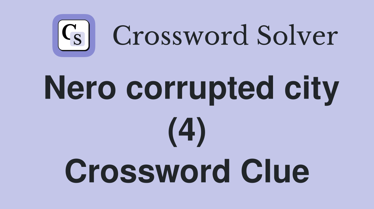 Nero corrupted city (4) Crossword Clue