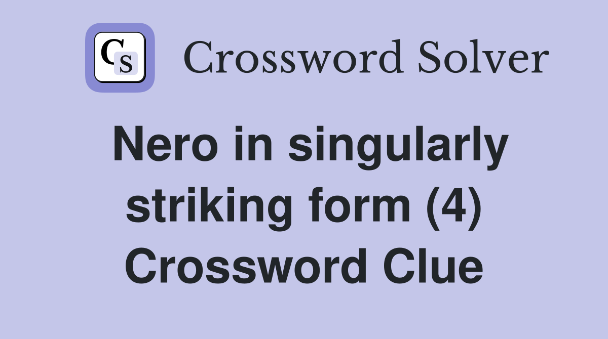 Nero in singularly striking form (4) Crossword Clue