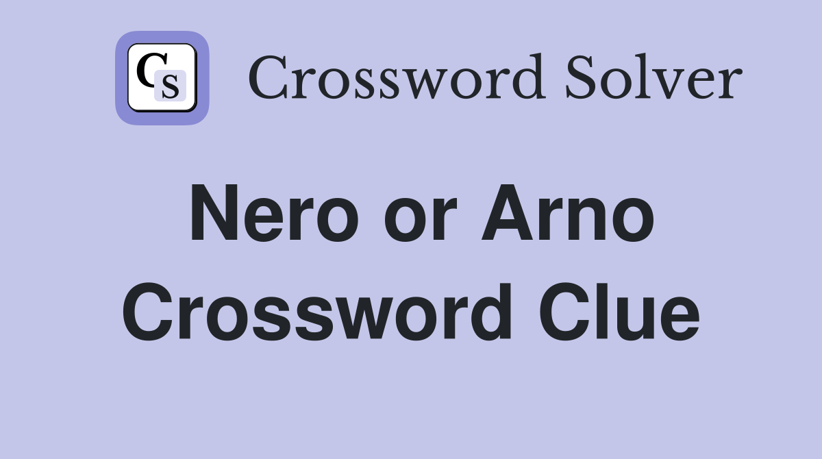 Nero or Arno Crossword Clue