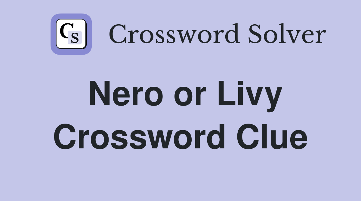 Nero or Livy Crossword Clue