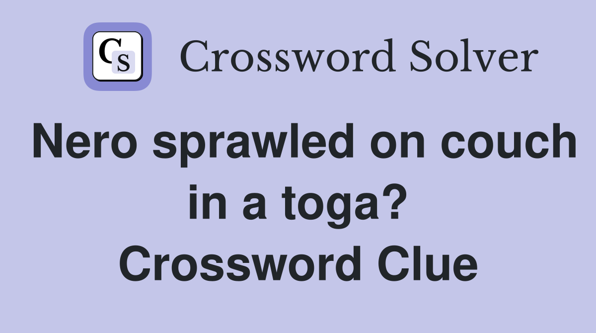 Nero sprawled on couch in a toga? Crossword Clue