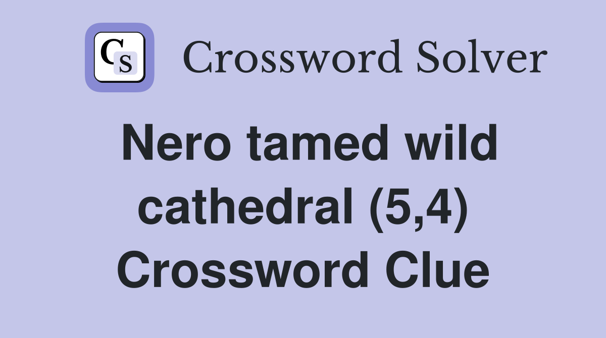 Nero tamed wild cathedral (5,4) Crossword Clue