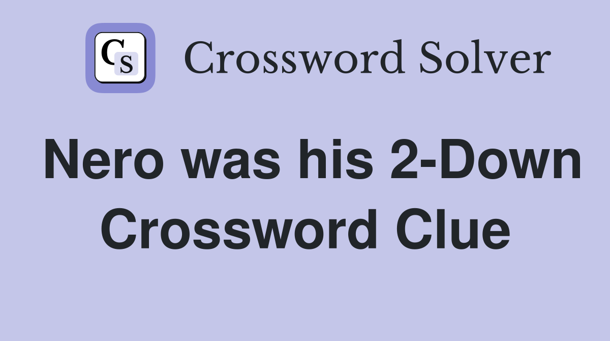 Nero was his 2-Down Crossword Clue