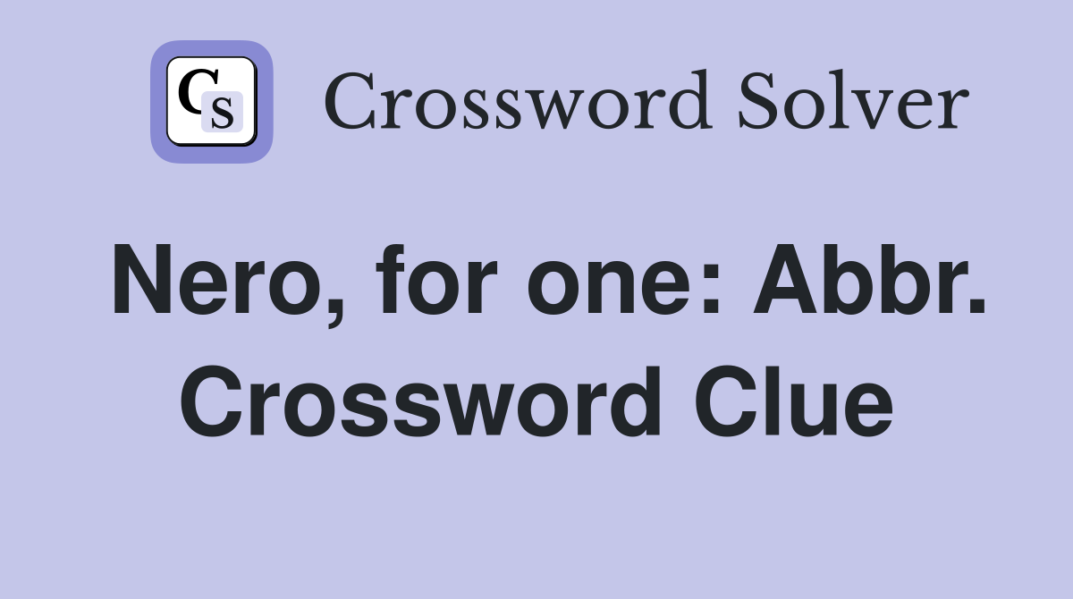 Nero, for one: Abbr. Crossword Clue