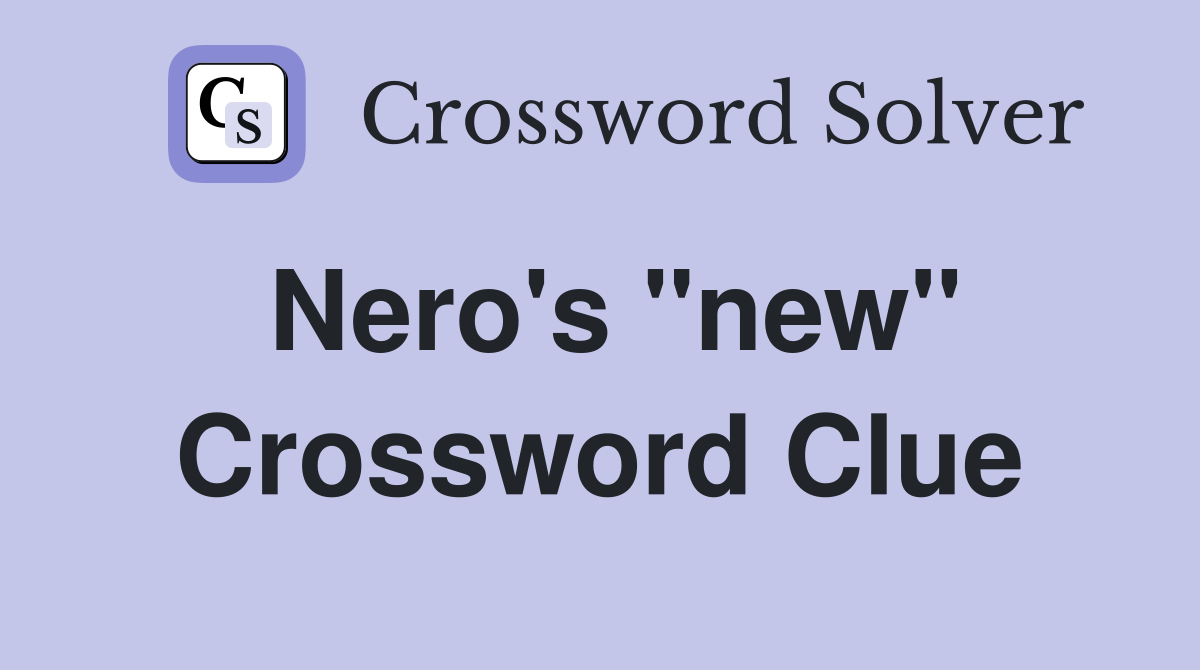 Nero's "new" Crossword Clue
