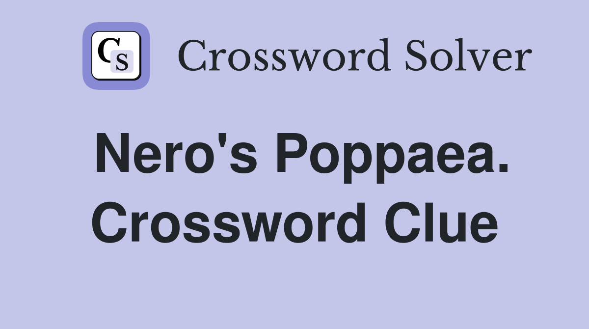 Nero's Poppaea. Crossword Clue