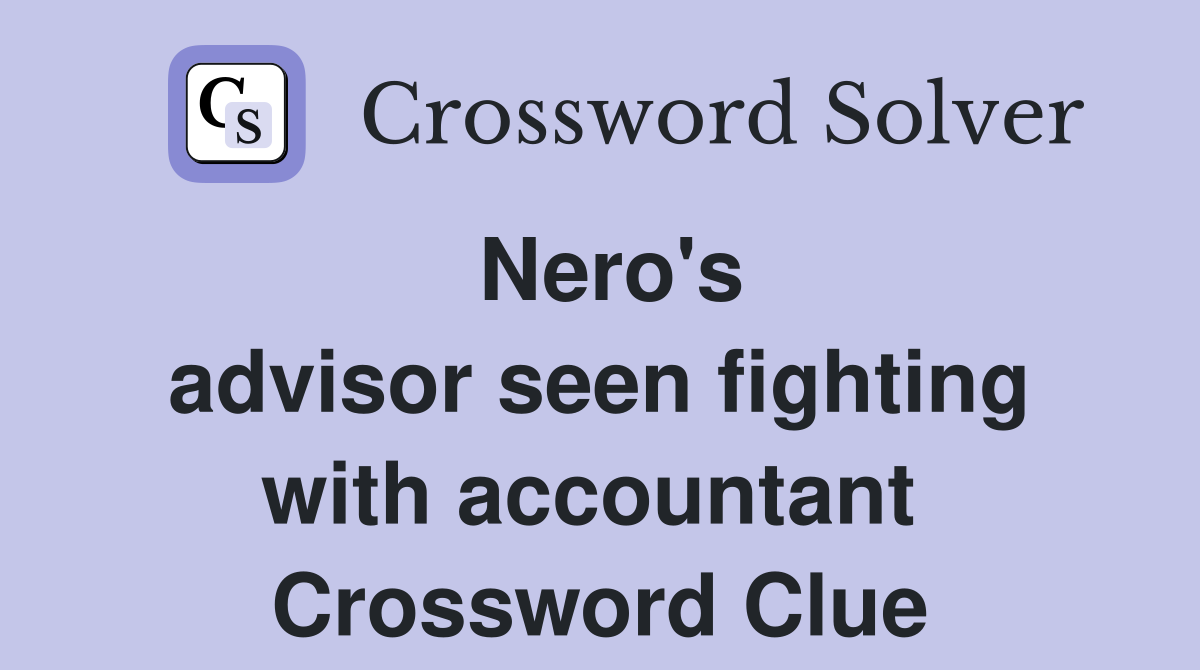 Nero's advisor seen fighting with accountant  Crossword Clue