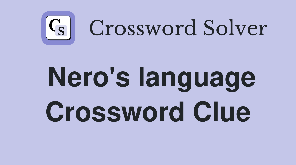 Nero's language Crossword Clue