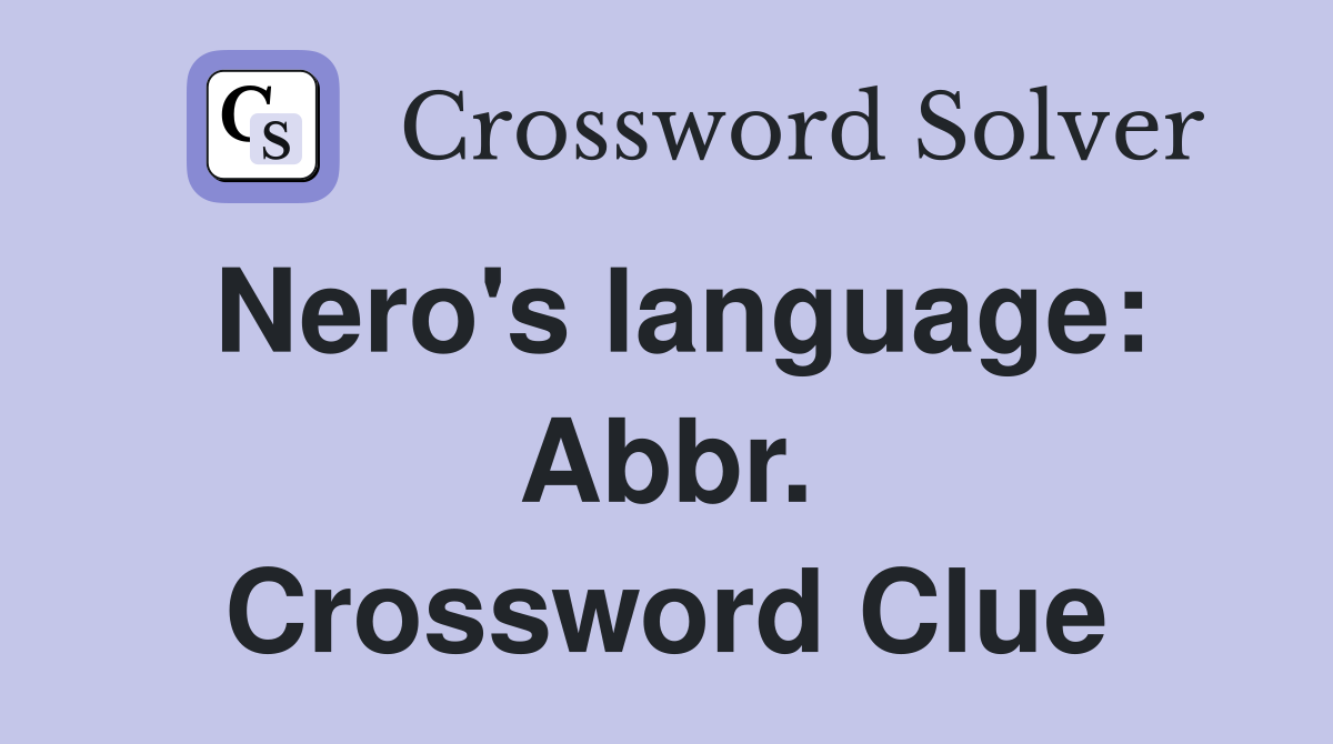 Nero's language: Abbr. Crossword Clue