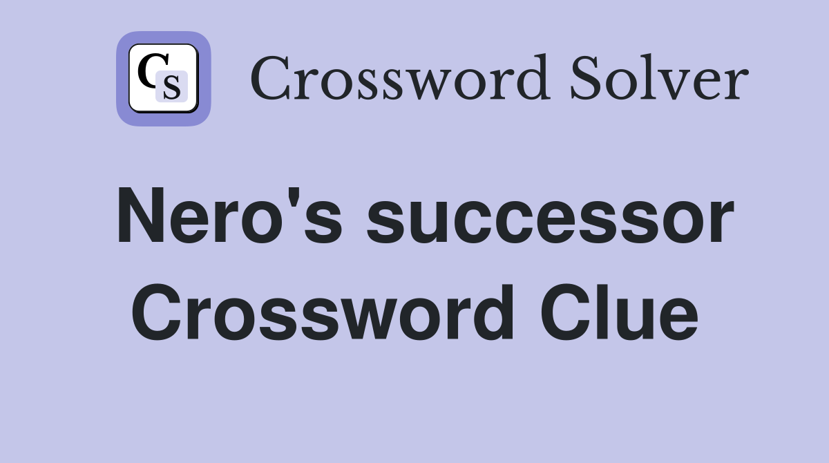 Nero's successor Crossword Clue