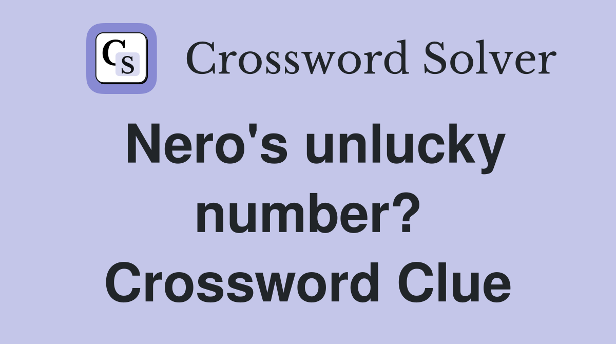 Nero's unlucky number? Crossword Clue