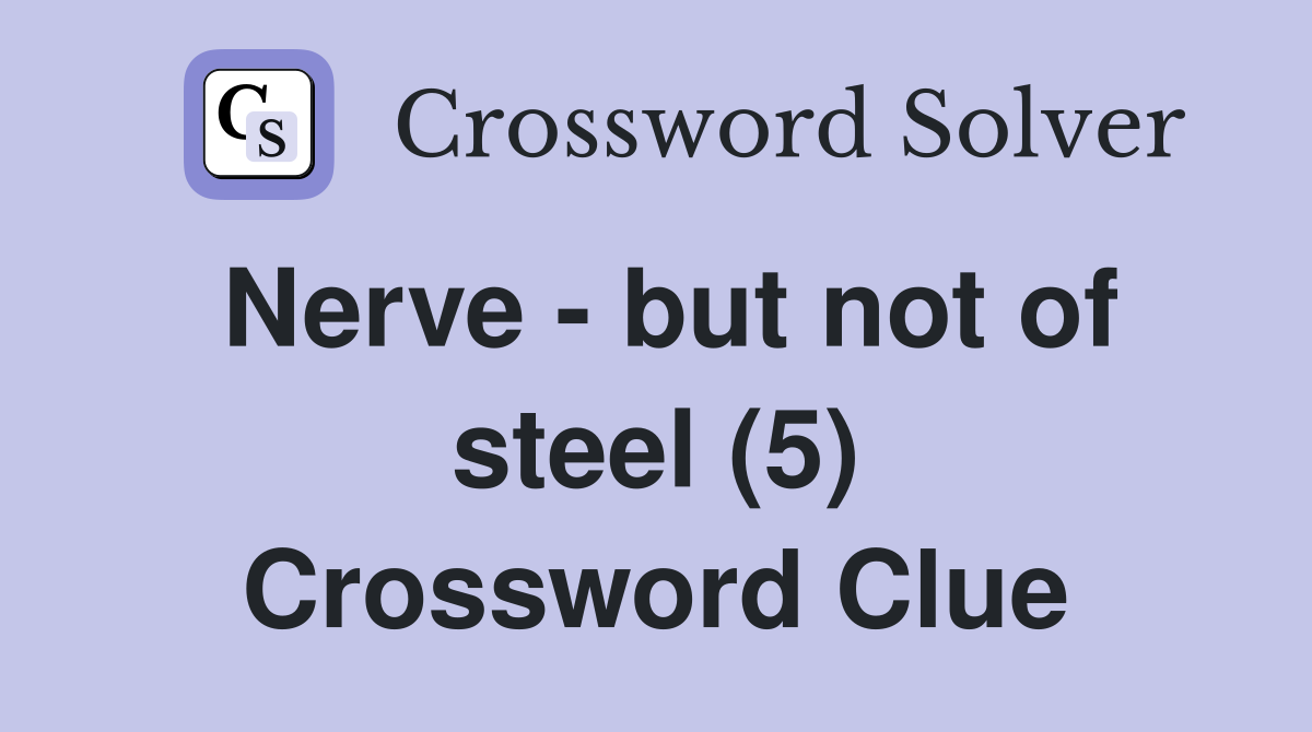 Nerve - but not of steel (5) Crossword Clue