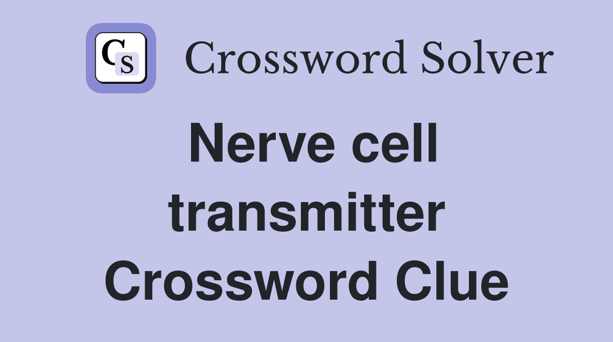 Nerve cell transmitter Crossword Clue