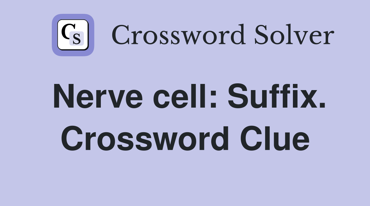 Nerve cell: Suffix. Crossword Clue