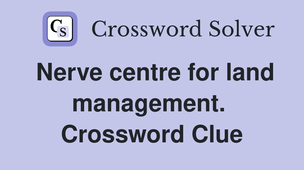 Nerve centre for land management.  Crossword Clue