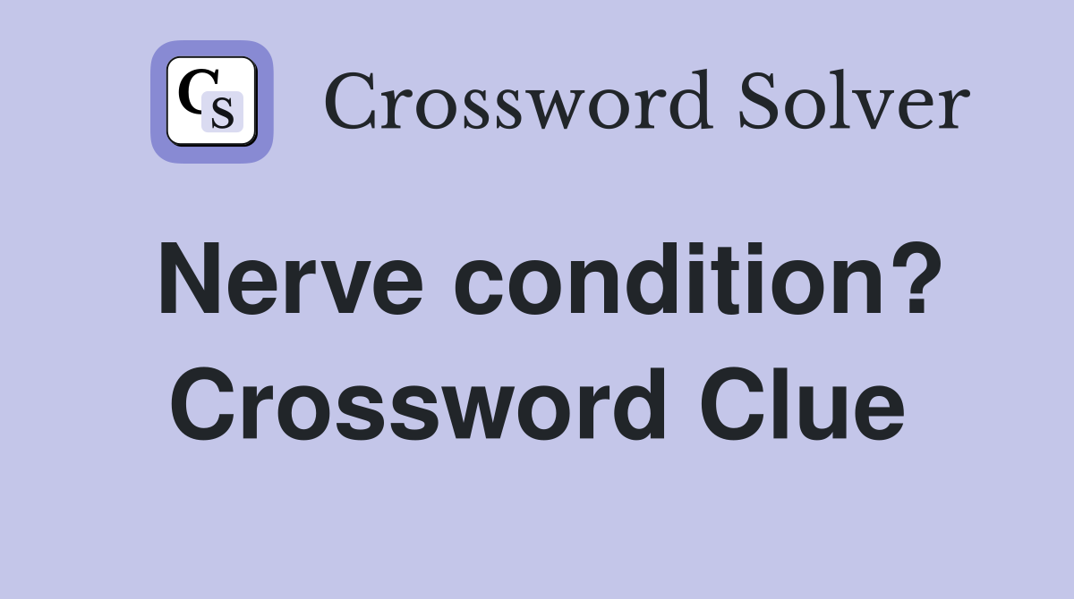 Nerve condition? Crossword Clue