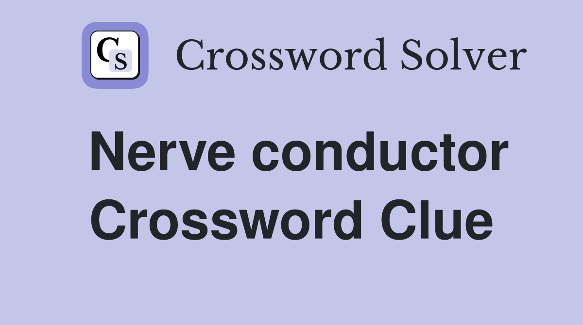 Nerve conductor Crossword Clue