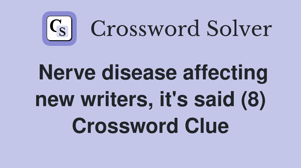 Nerve disease affecting new writers, it's said (8) Crossword Clue