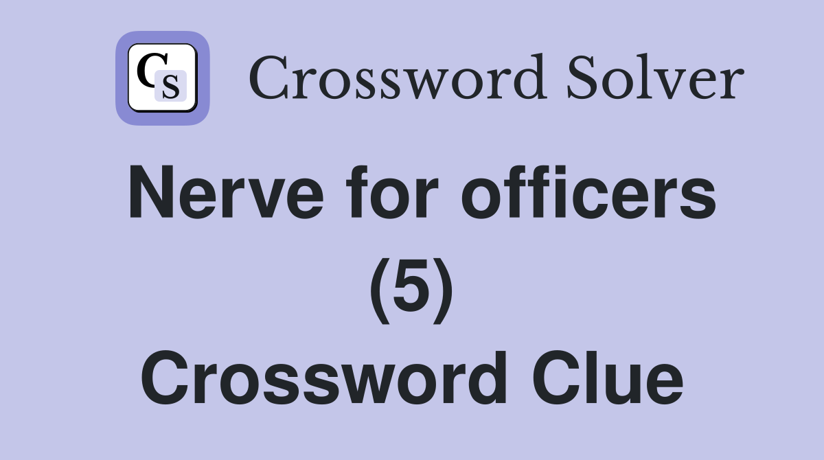 Nerve for officers (5) Crossword Clue