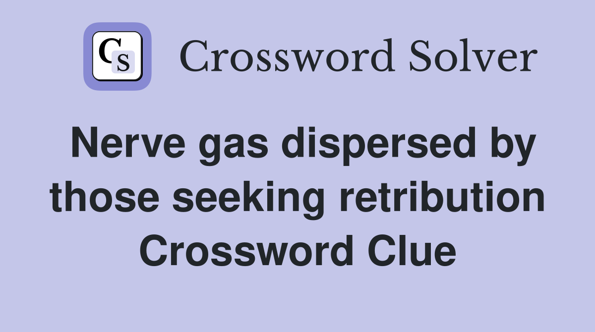 Nerve gas dispersed by those seeking retribution Crossword Clue