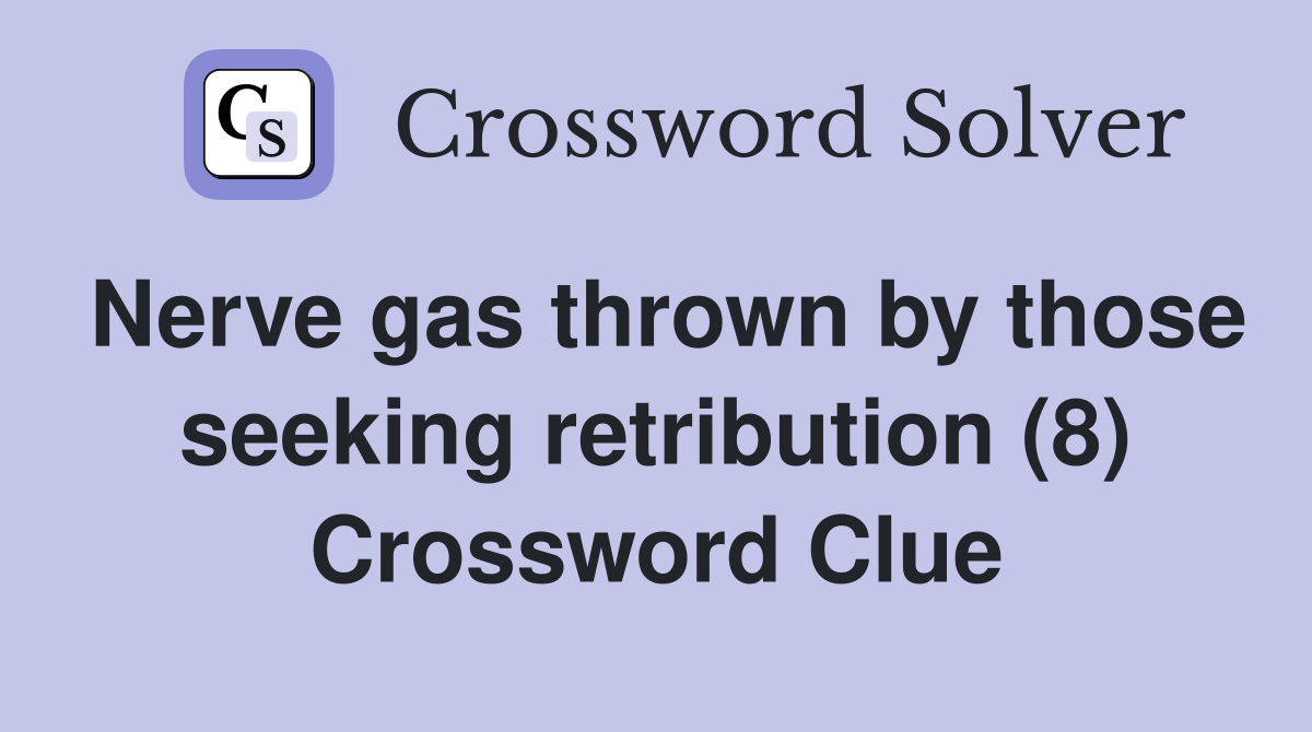 Nerve gas thrown by those seeking retribution (8) Crossword Clue