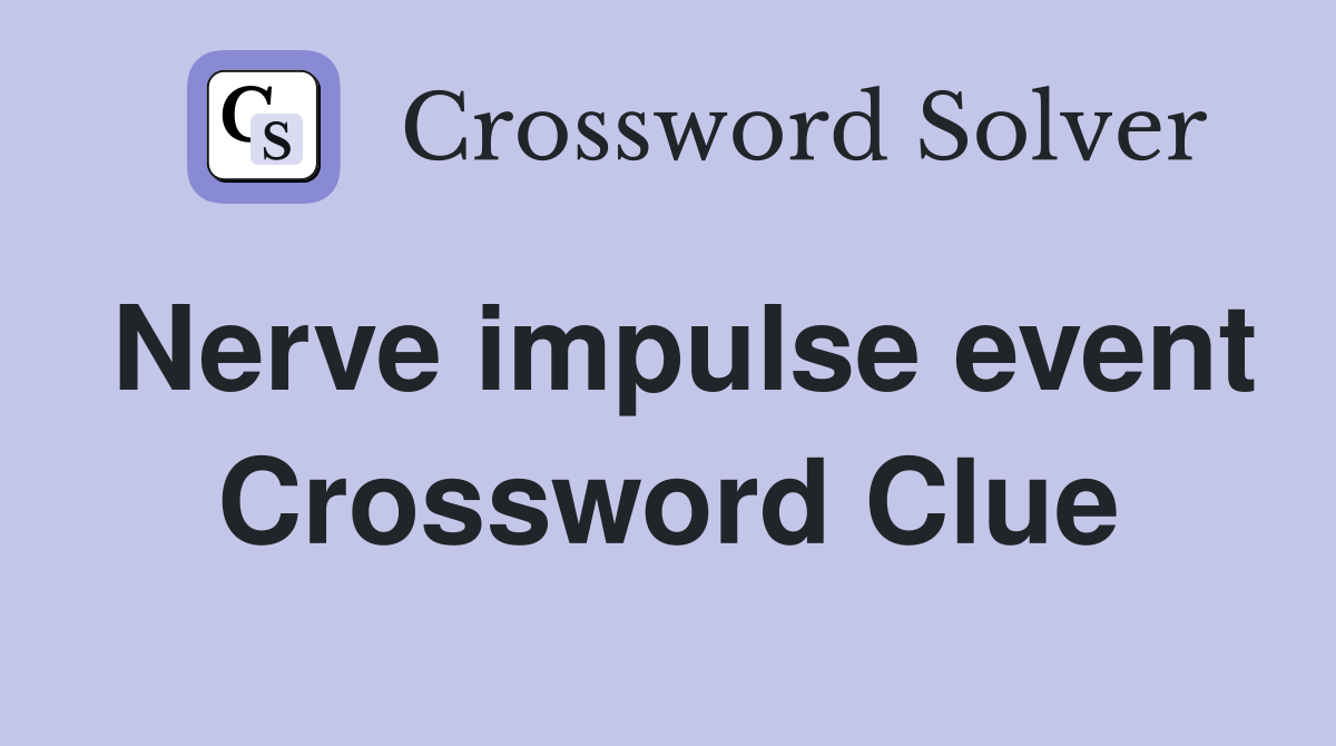 Nerve impulse event Crossword Clue