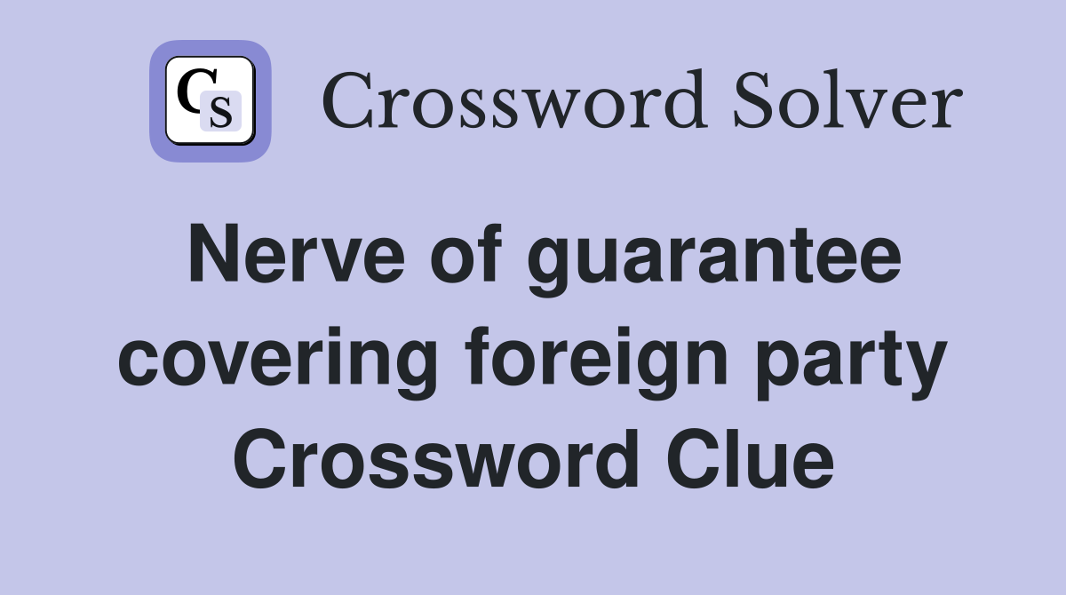 Nerve of guarantee covering foreign party Crossword Clue