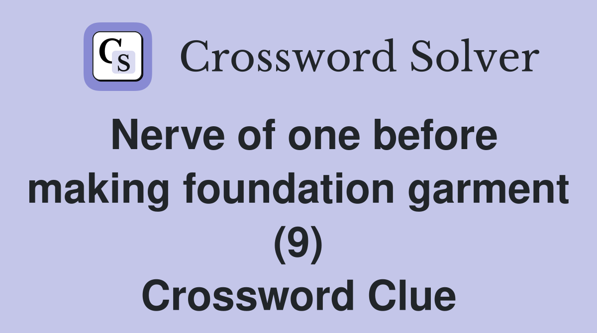 Nerve of one before making foundation garment (9) Crossword Clue