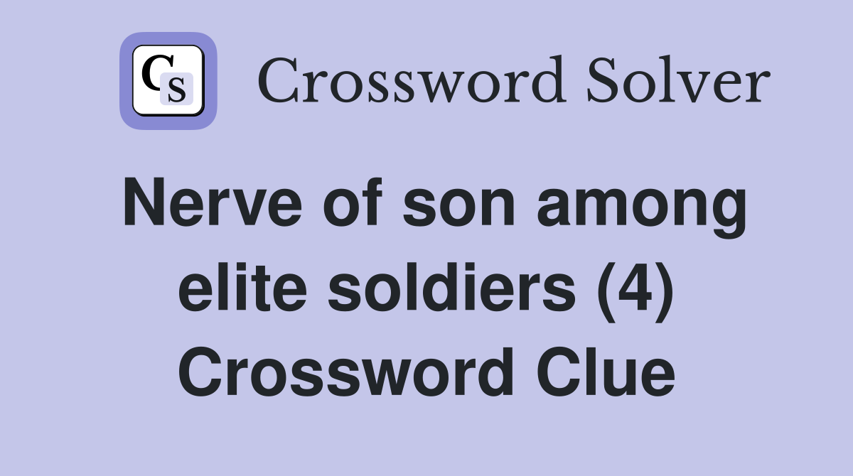 Nerve of son among elite soldiers (4) Crossword Clue