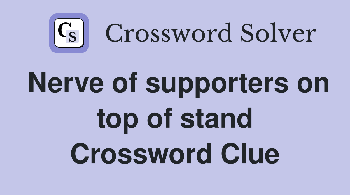 Nerve of supporters on top of stand Crossword Clue