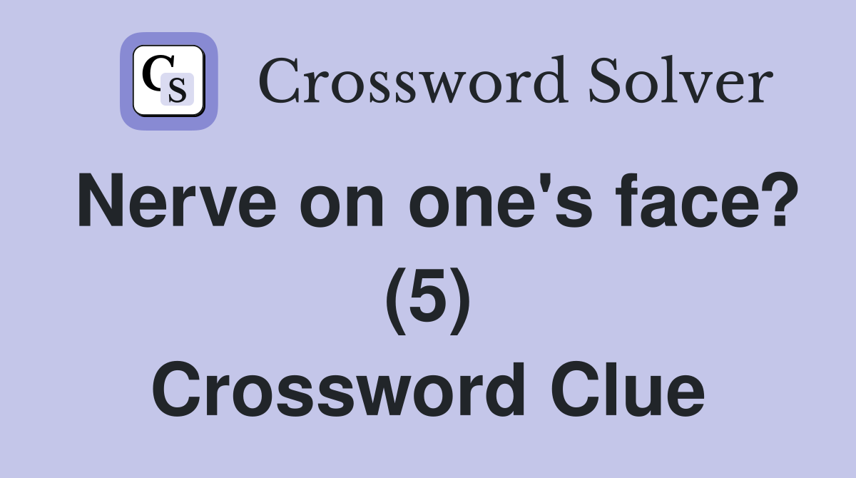 Nerve on one's face? (5) Crossword Clue