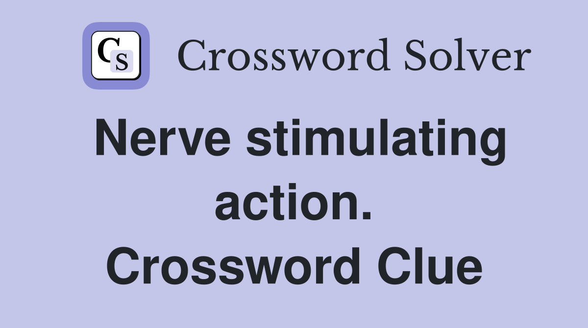 Nerve stimulating action. Crossword Clue