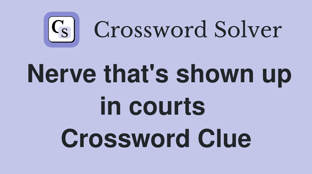 Nerve that's shown up in courts  Crossword Clue