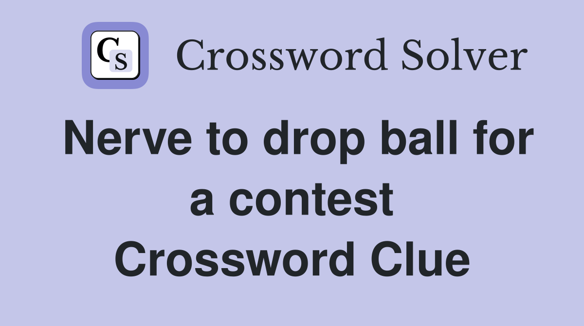 Nerve to drop ball for a contest Crossword Clue