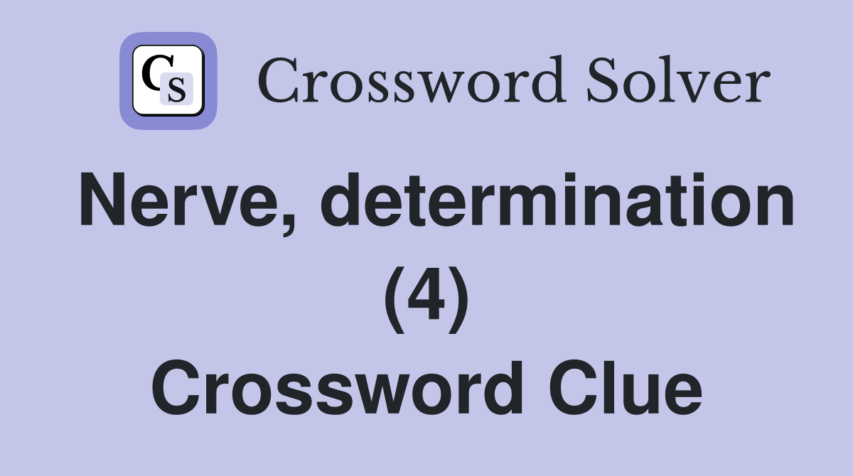 Nerve, determination (4) Crossword Clue