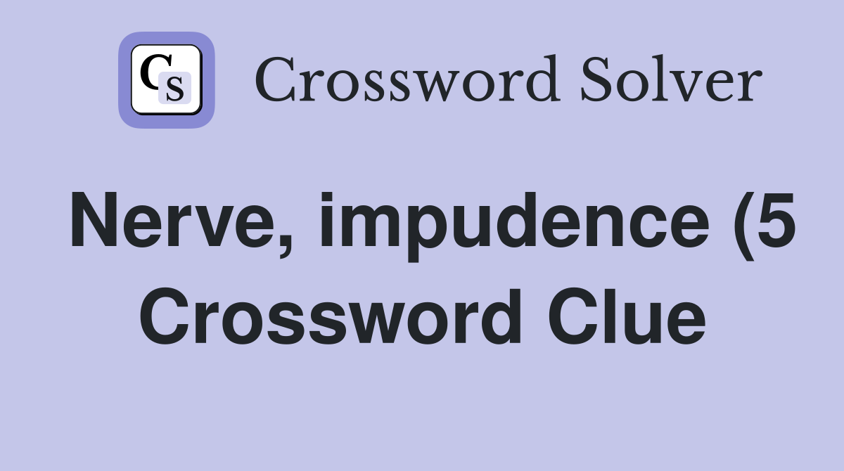 Nerve impudence (5) Crossword Clue Answers Crossword Solver Nerve impudence (5) Crossword Clue Answers Crossword Solver