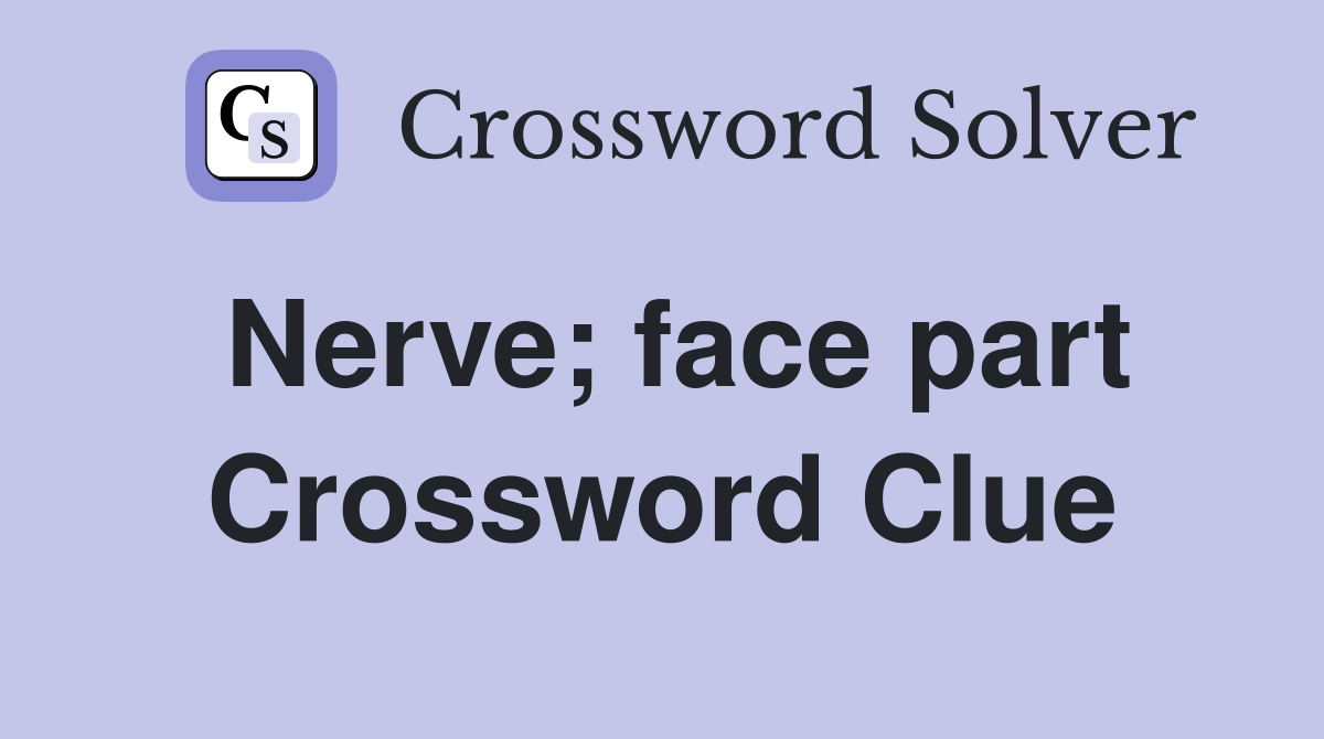 Nerve; face part Crossword Clue
