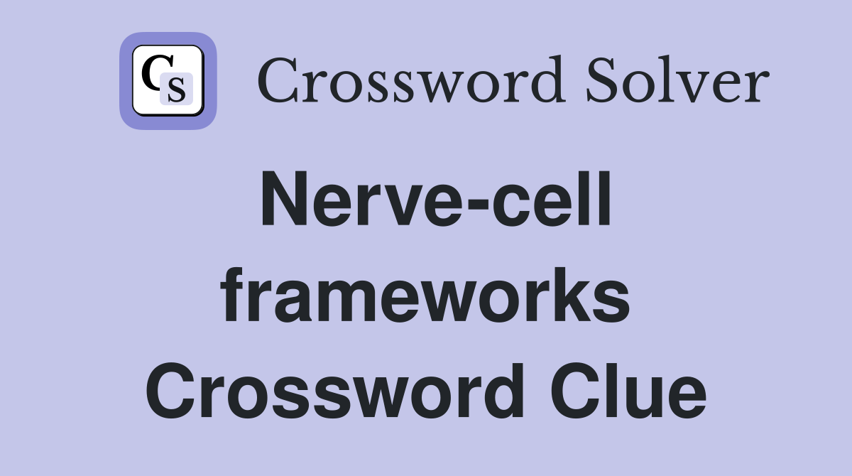 Nerve-cell frameworks Crossword Clue