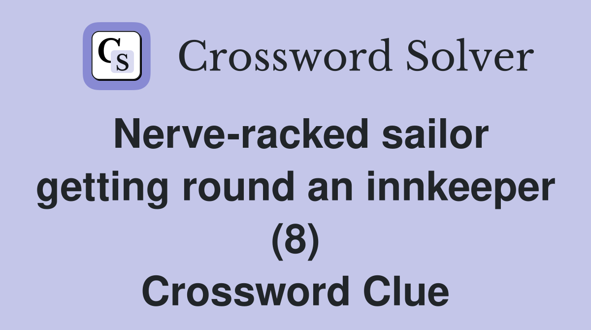 Nerve-racked sailor getting round an innkeeper (8) Crossword Clue