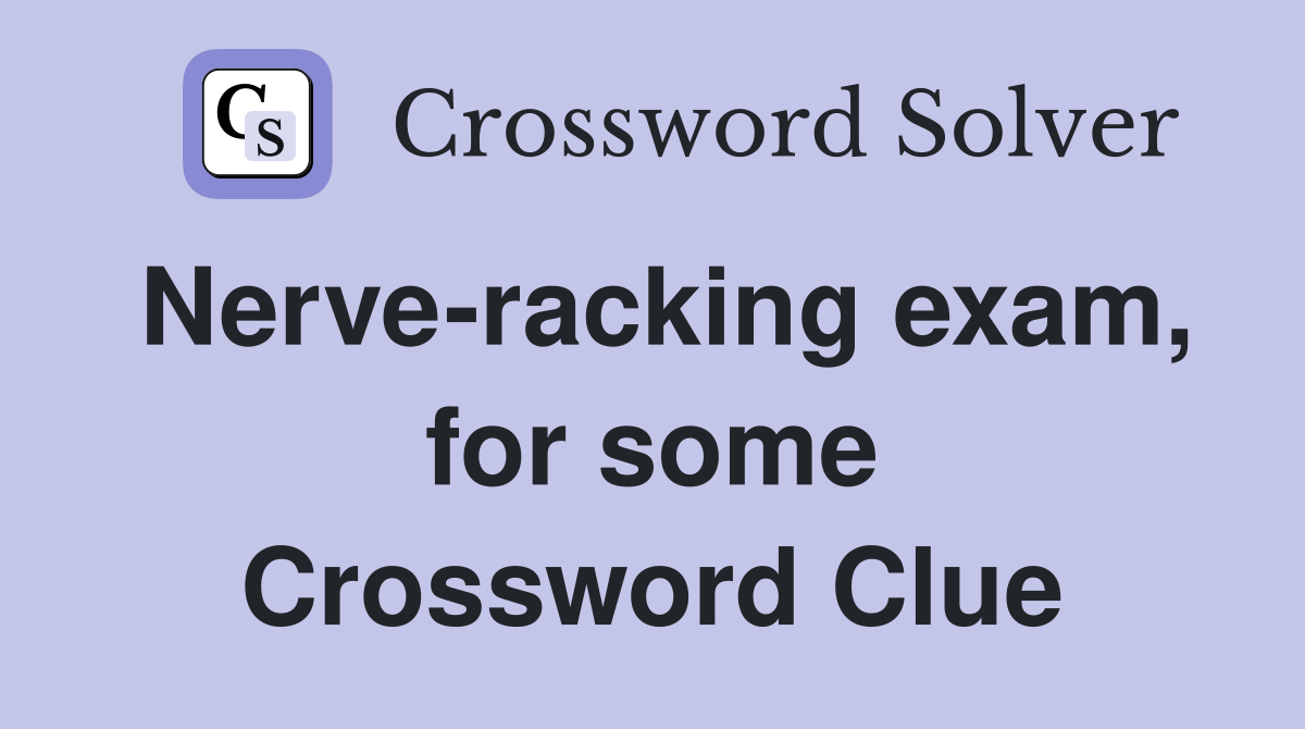Nerve-racking exam, for some Crossword Clue