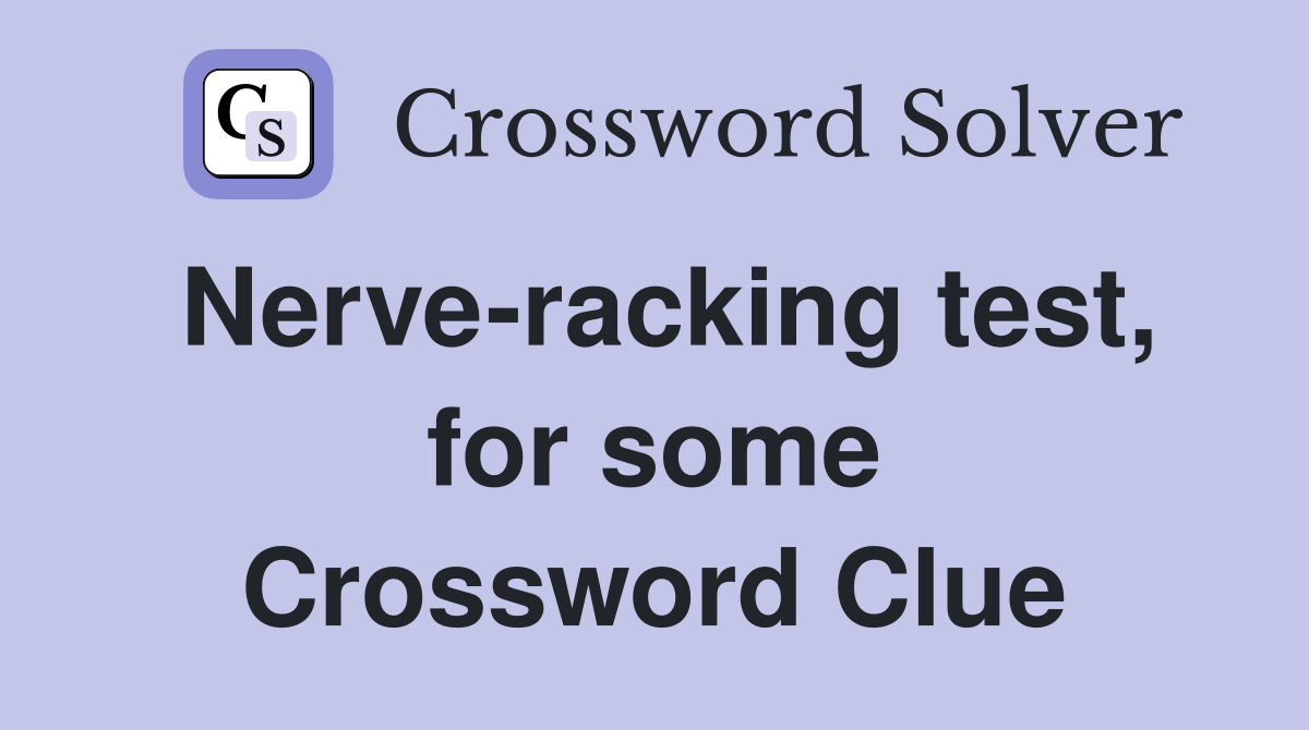 Nerve-racking test, for some Crossword Clue